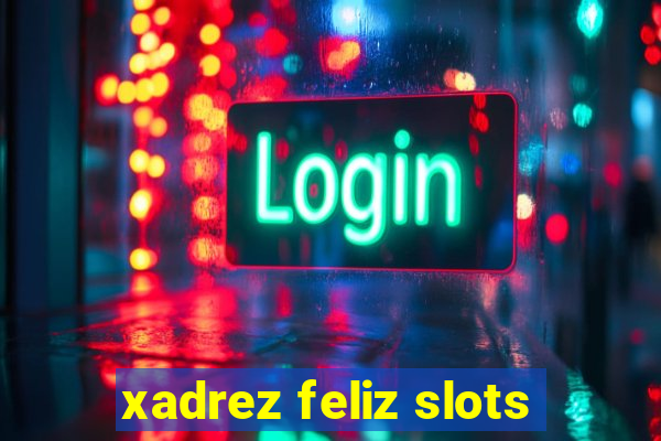 xadrez feliz slots